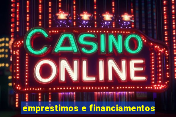 emprestimos e financiamentos